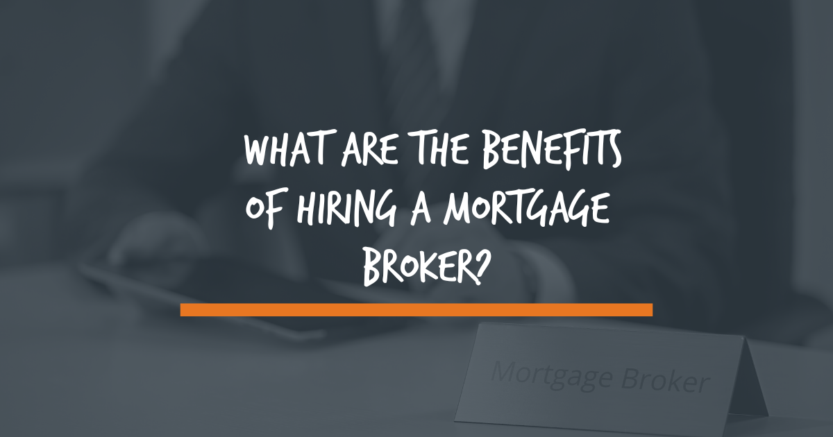 What are the benefits of hiring a mortgage broker?